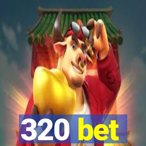 320 bet